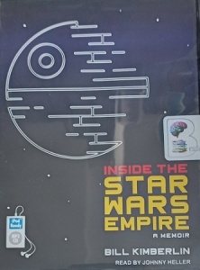 Inside the Star Wars Empire - A Memoir written by Bill Kimberlin performed by Johnny Heller on MP3 CD (Unabridged)